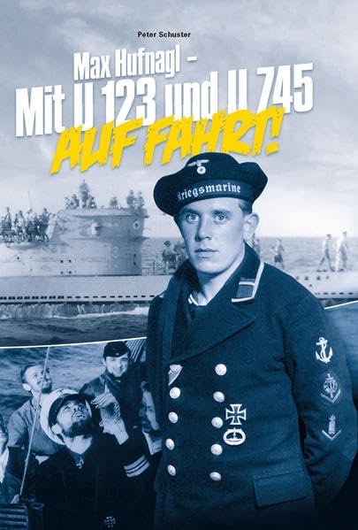 Max Hufnagl – Mit U 123 und U 745 auf Fahrt! Politics & History