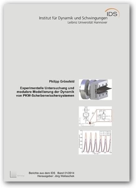 Experimentelle Untersuchung und modulare Modellierung der Dynamik von PKW-Scheibenwischersystemen (Berichte aus dem IDS: Wissenschaftliche ... der Leibniz Universität Hannover) Business & Technology