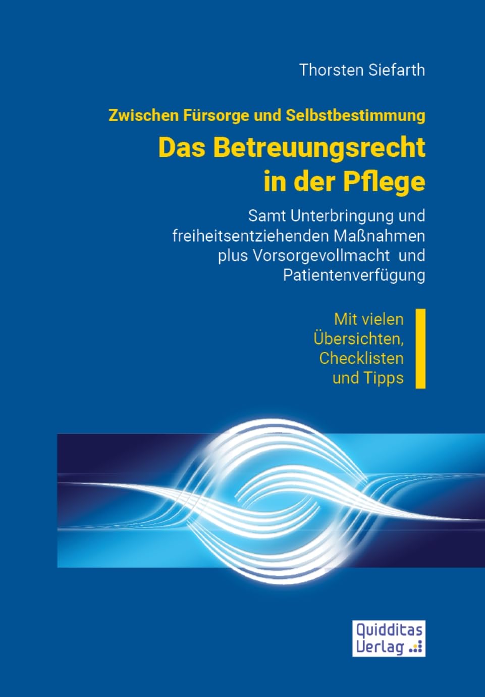 Zwischen Fürsorge und Selbstbestimmung: Das Betreuungsrecht in der Pflege: Samt Unterbringung und freiheitsentziehenden Maßnahmen plus Vorsorgevollmacht und Patientenverfügung Law