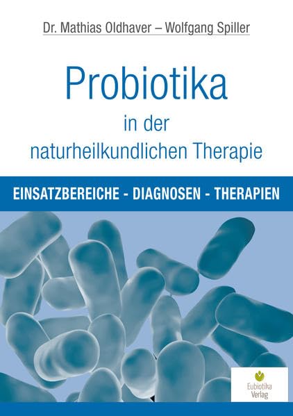 Probiotika in der naturheilkundlichen Therapie: Einsatzbereiche, Diagnosen, Therapien Medicine