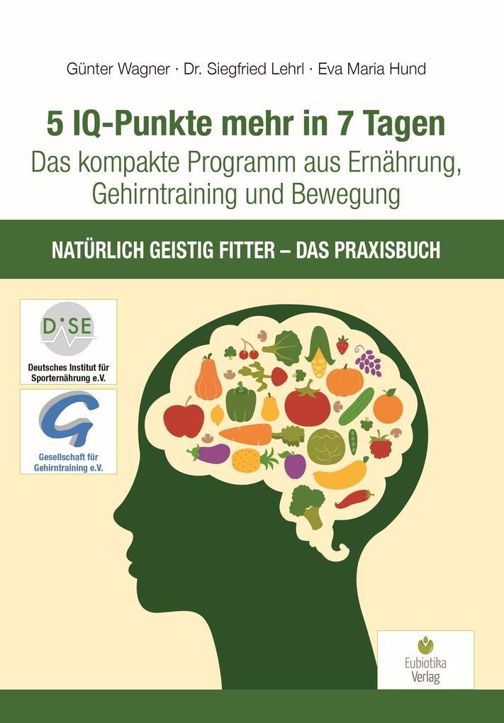 5 IQ-Punkte mehr in 7 Tagen: Das kompakte Programm aus Ernährung, Gehirntraining und Bewegung - Natürlich geistig fitter - Das Praxisbuch Leisure, Home & Garden