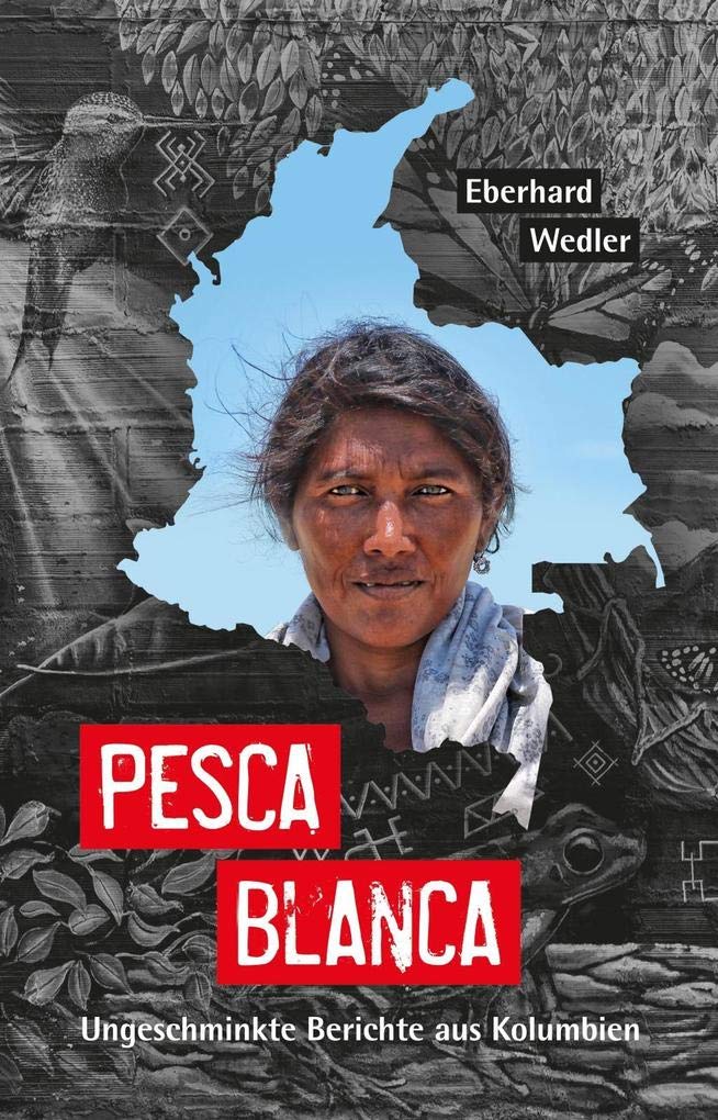 Pesca Blanca: Ungeschminkte Berichte aus Kolumbien Essays & Short Stories