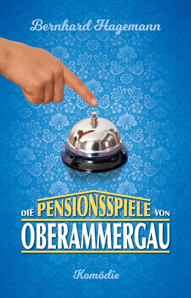 Die Pensionsspiele von Oberammergau: Lustiger Roman über den chaotischen Alltag in einem bayerischen Gästehaus Humour & Satire