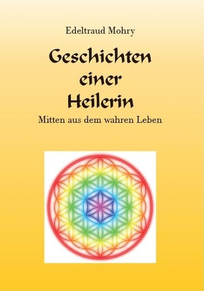 Geschichten einer Heilerin: Mitten aus dem wahren Leben Religion & Esotericism