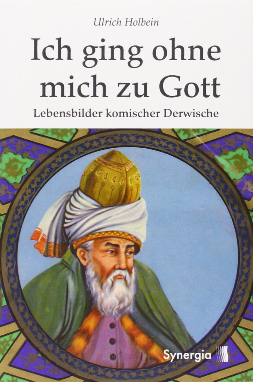Ich ging ohne mich zu Gott: Lebensbilder komischer Derwische Philosophy