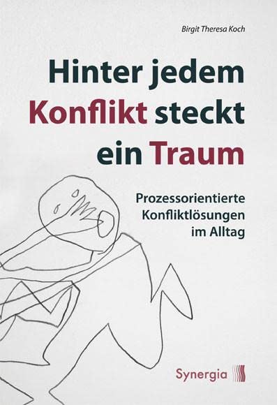 Hinter jedem Konflikt steckt ein Traum, der sich entfalten will: Prozessorientierte Konfliktlösungen im Alltag Psychology