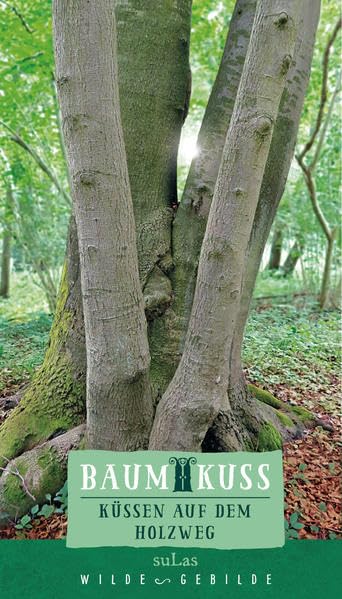 Baumkuss: Küssen auf dem Holzweg (Wilde Gebilde) Poetry