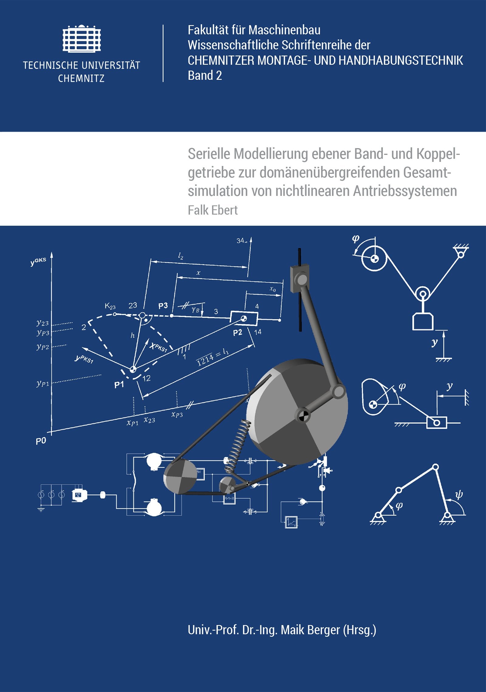 Serielle Modellierung ebener Band- und Koppelgetriebe zur domänenübergreifenden Gesamtsimulation von nichtlinearen Antriebssystemen (Wissenschaftliche ... Chemnitzer Montage- und Handhabungstechnik) Business & Technology