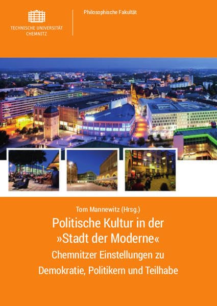 Politische Kultur in der »Stadt der Moderne«: Chemnitzer Einstellungen zu Demokratie, Politikern und Teilhabe Law