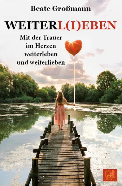 WEITERL(I)EBEN: Mit der Trauer im Herzen weiterleben und weiterlieben book
