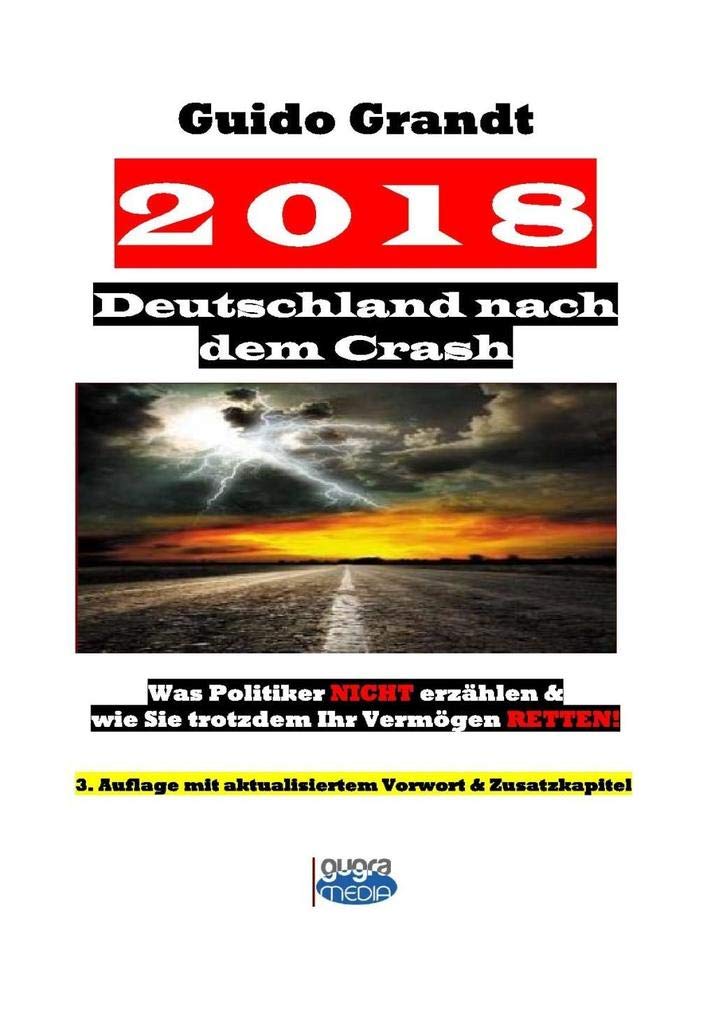 2018 - Deutschland nach dem Crash: Was Politiker nicht erzählen & wie Sie trotzdem Ihr Vermögen retten! Law