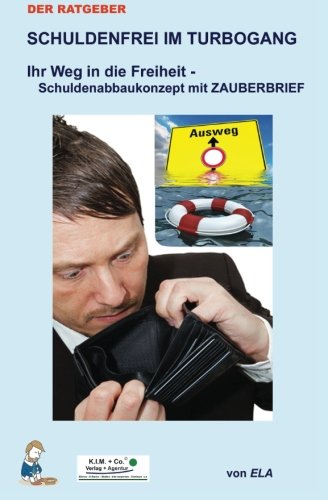 Schuldenfrei im Turbogang - Ihr Weg in die Freiheit - Schuldenabbaukonzept (Der Ratgeber - Vom Wunsch zur Wirklichkeit) Business, Finance & Career