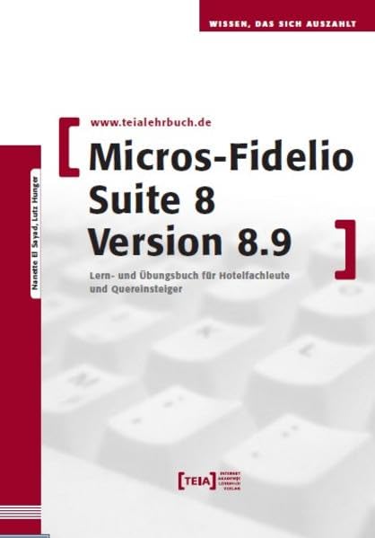 MICROS-Fidelio SUITE8 Version 8.9: Lern- und Übungsbuch für Hotelfachleute und Quereinsteiger Computer Science