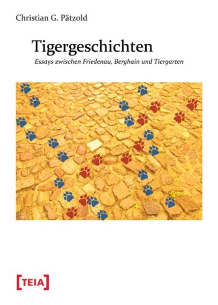 Tigergeschichten: Essays zwischen Friedenau, Berghain und Tiergarten Contemporary literature