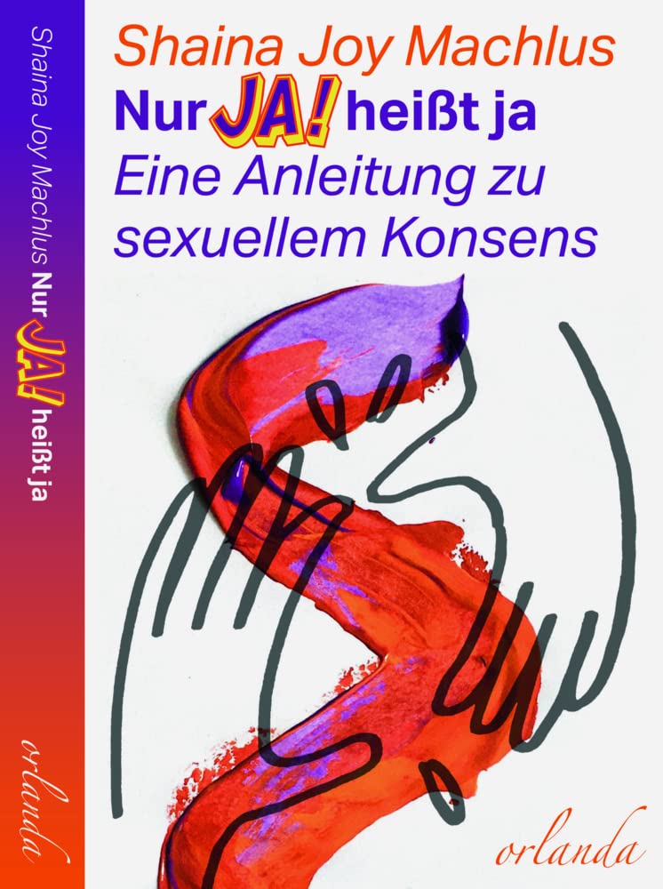 Nur Ja! heißt ja. Eine Anleitung zum sexuellen Konsens. (frauen bewegt) Social Sciences