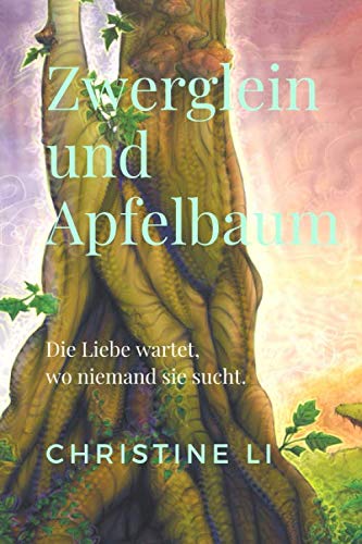 Zwerglein und Apfelbaum: Die Liebe wartet dort, wo niemand sie sucht Religion & Esotericism