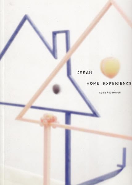 Kasia Fudakowski. Dream Home Experience Film, Art & Culture