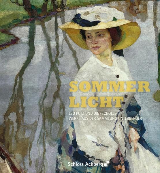 Sommerlicht: Leo Putz und die "Scholle". Werke aus der Sammlung Unterberger (Ausstellungskatalog Schloss Achberg) Film, Art & Culture