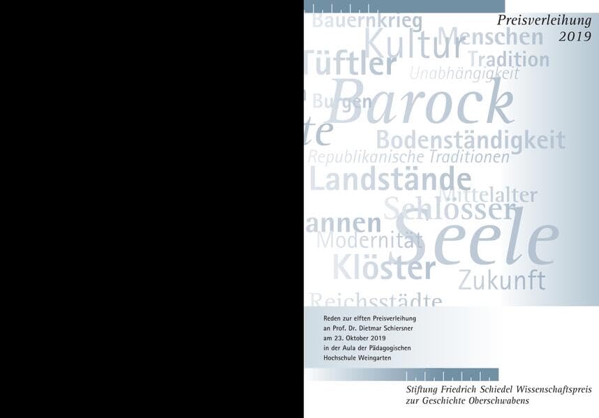 Friedrich Schiedel Wissenschaftspreis zur Geschichte Oberschwabens 2019: Reden zur elften Preisverleihung an Prof. Dr. Dietmar Schiersner am 23. ... Aula der Pädagogischen Hochschule Weingarten Politics & History
