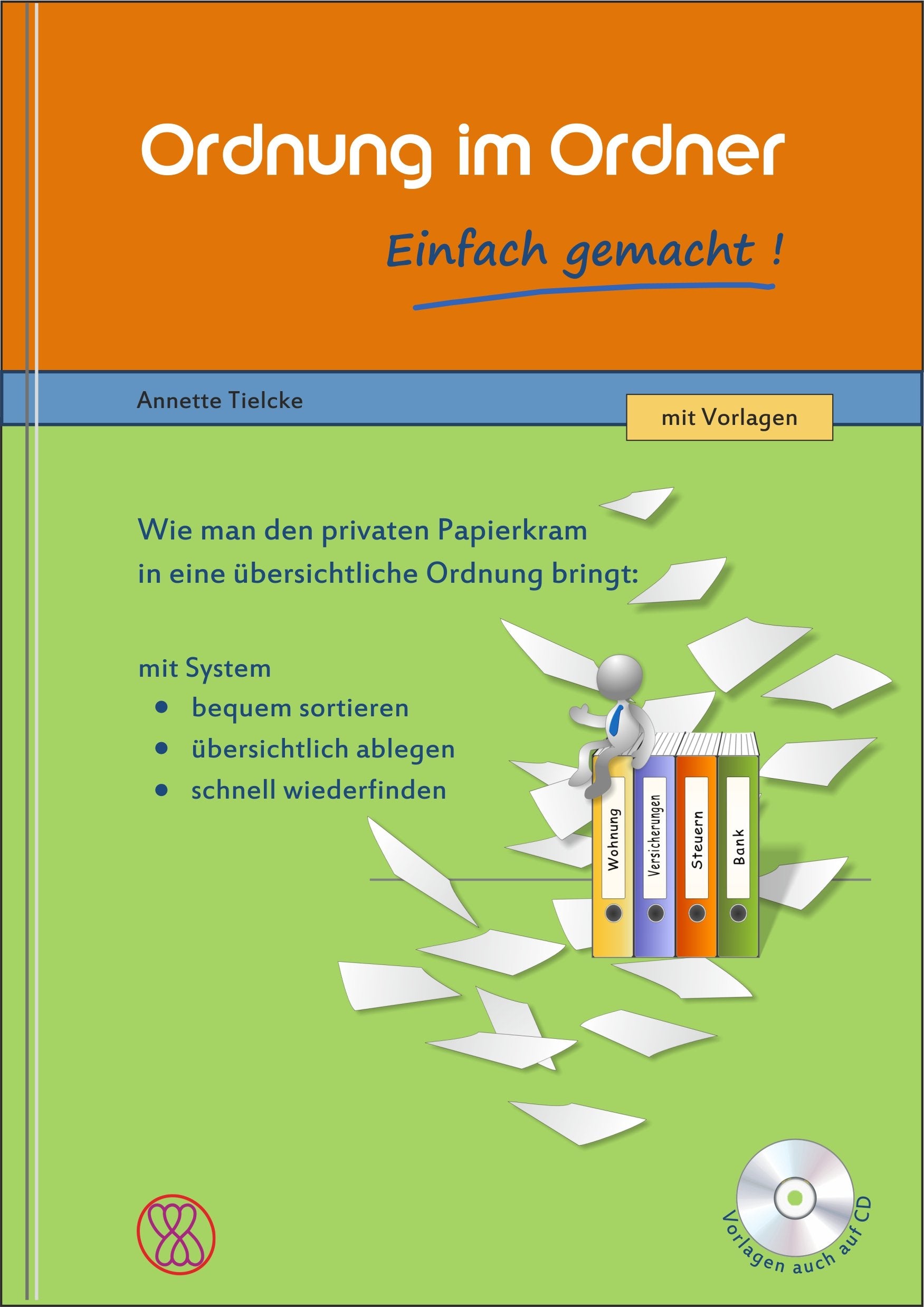 Ordnung im Ordner - Einfach gemacht!: Wie man den privaten Papierkram in eine übersichtliche Ordnung bringt. Mit Vorlagen auf CD-ROM. Business, Finance & Career