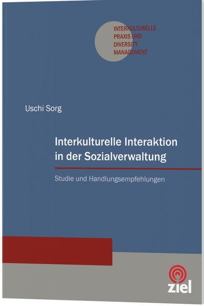 Interkulturelle Interaktion in der Sozialverwaltung: Studie und Handlungsempfehlungen (Interkulturelle Praxis und Diversity Management) Law
