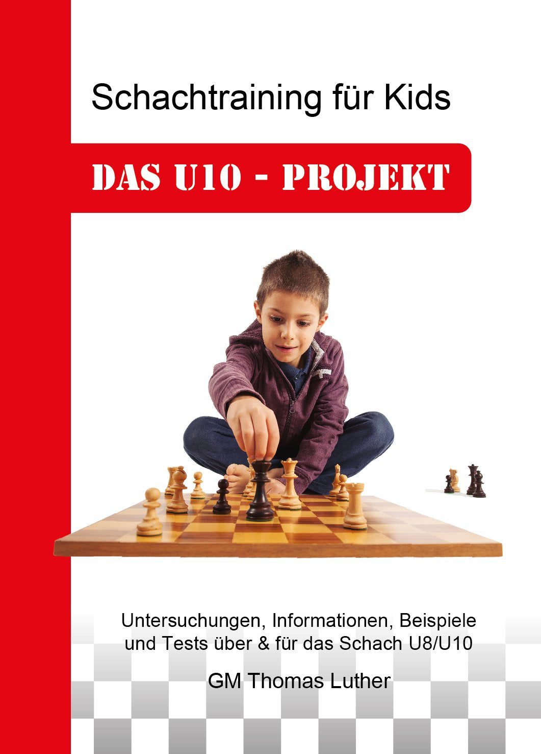 Schachtraining für Kids - Das U10-Projekt: Untersuchungen, Informationen, Beispiele und Tests über & für das Schach U8/U10 Leisure & Fun
