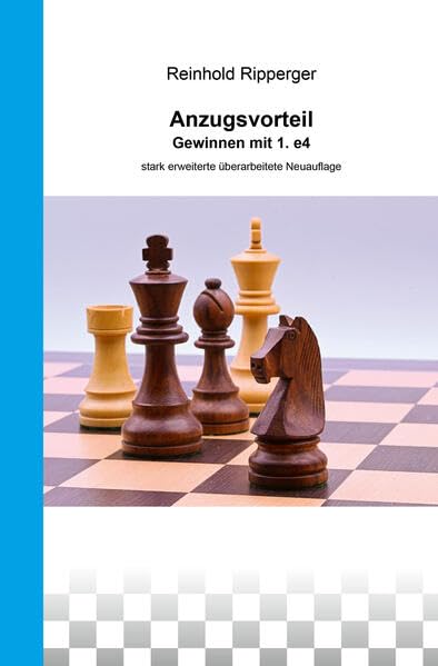 Anzugsvorteil - Gewinnen mit 1. e4: stark erweiterte überarbeitete Neuauflage Leisure & Fun
