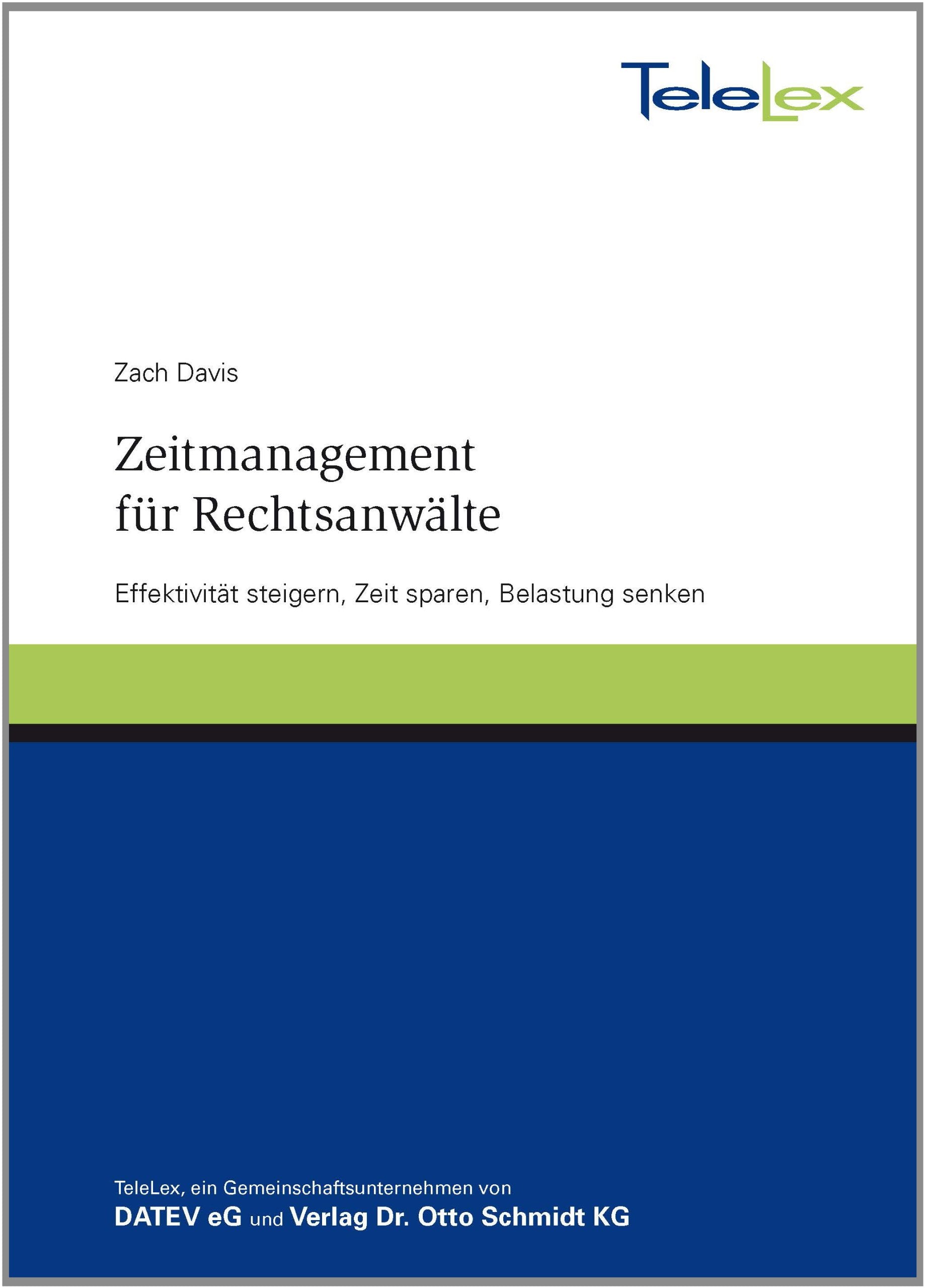 Zeitmanagement für Rechtsanwälte: Effektivität steigern, Zeit sparen, Belastung senken Law