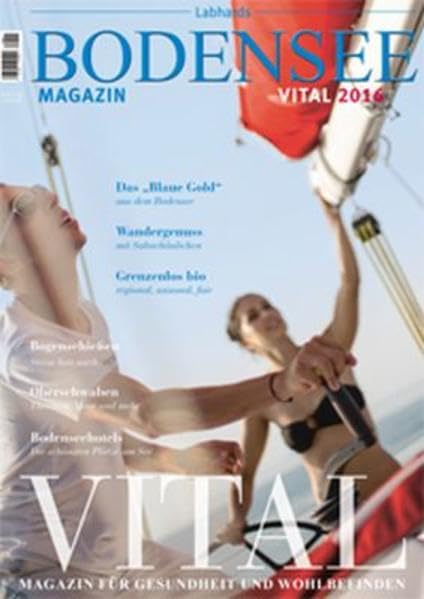 Bodensee Magazin Vital 2016: Magazin für Gesundheit und Wohlbefinden Leisure, Home & Garden