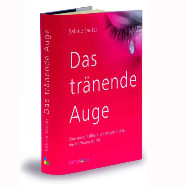 Das tränende Auge: Eine unvorstellbare Lebensgeschichte, die Hoffnung macht Memories