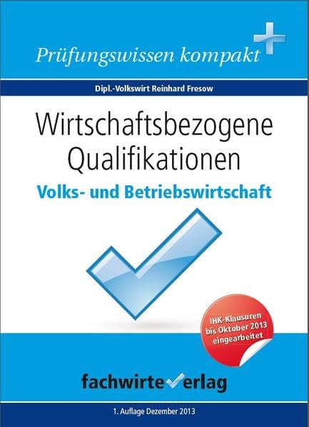 Wirtschaftsbezogene Qualifikationen: Volks- und Betriebswirtschaft: Repetitorium für die IHK-Klausur Business, Finance & Career