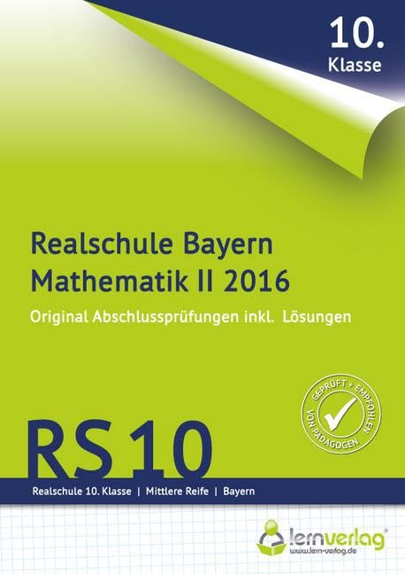 Abschlussprüfung Mathematik II Realschule Bayern 2016: Original-Abschlussprüfungen 2010-2015 mit Musterlösungen. 10. Klasse Learning & Reference