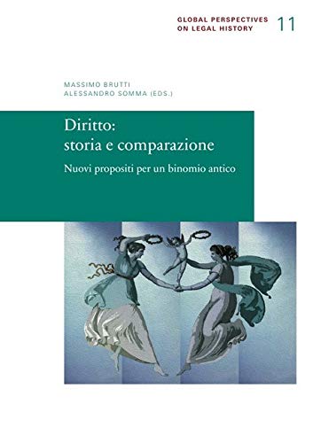 Diritto: storia e comparazione: Nuovi propositi per un binomio antico (Global Perspectives on Legal History) Law