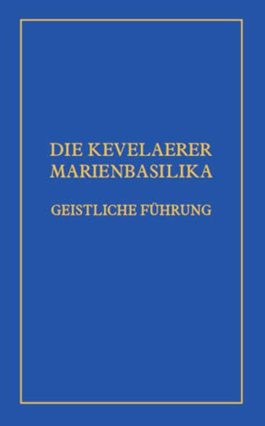 DIE KEVELAERER MARIENBASILIKA: GEISTLICHE FÜHRUNG Religion & Esotericism