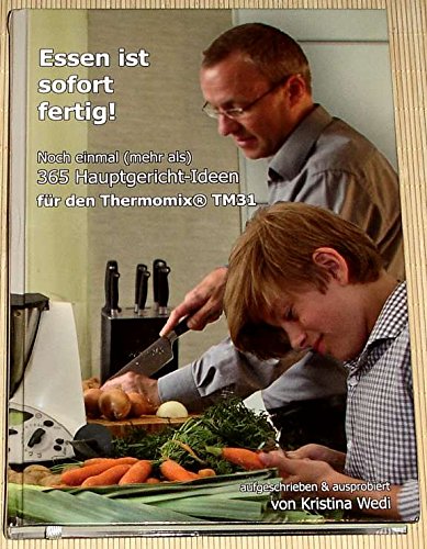 Essen ist sofort fertig! Noch einmal 365 Hauptgericht-Ideen für Thermomix TM31 Books
