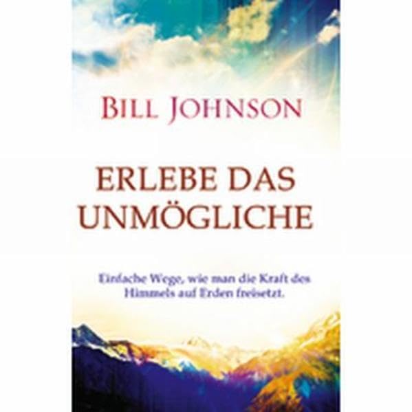 Erlebe das Unmögliche: Einfache Wege, wie man die Kraft des Himmels auf Erden freisetzt Religion & Esotericism