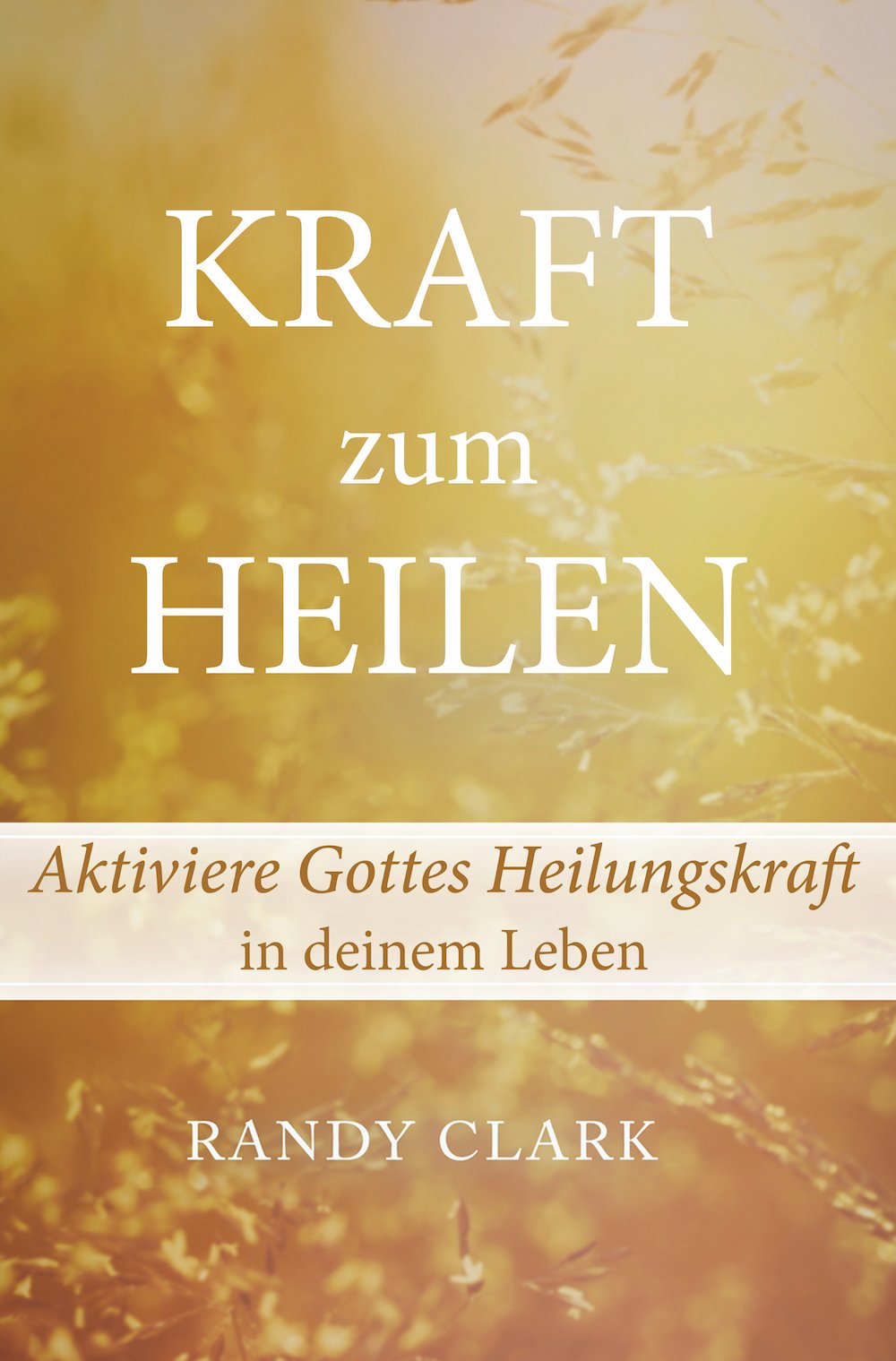 Kraft zum Heilen: Aktiviere Gottes Heilungskraft in deinem Leben Religion & Esotericism