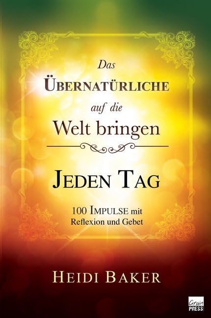 Das Übernatürliche auf die Welt bringen - JEDEN TAG: 100 Impulse mit Reflexion und Gebet Religion & Esotericism