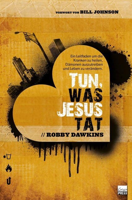 Tun, was Jesus tat: Ein Leitfaden, um die Kranken zu heilen, Dämonen auszutreiben und Leben..... Vorw. v. Bill Johnson Religion & Esotericism