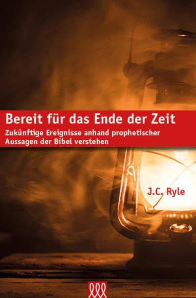 Bereit für das Ende der Zeit: Zukünftige Ereignisse anhand prophetischer Aussagen der Bibel verstehen Religion & Esotericism