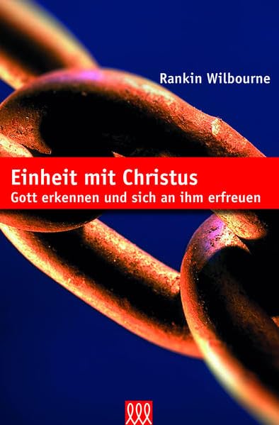 Einheit mit Christus: Gott erkennen und sich an ihm erfreuen Religion & Esotericism
