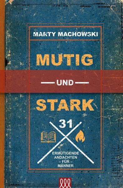 Mutig und stark: 31 ermutigende Andachten für Männer Religion & Esotericism