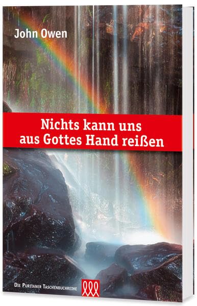 Nichts kann uns aus Gottes Hand reißen: Eine Darlegung und Bestätigung der Lehre von der Beharrung der Heiligen Religion & Esotericism