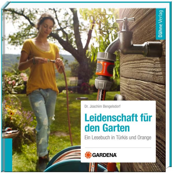 Leidenschaft für den Garten - Gardena: Gardena - Ein Lesebuch in Türkis und Orange Business, Finance & Career