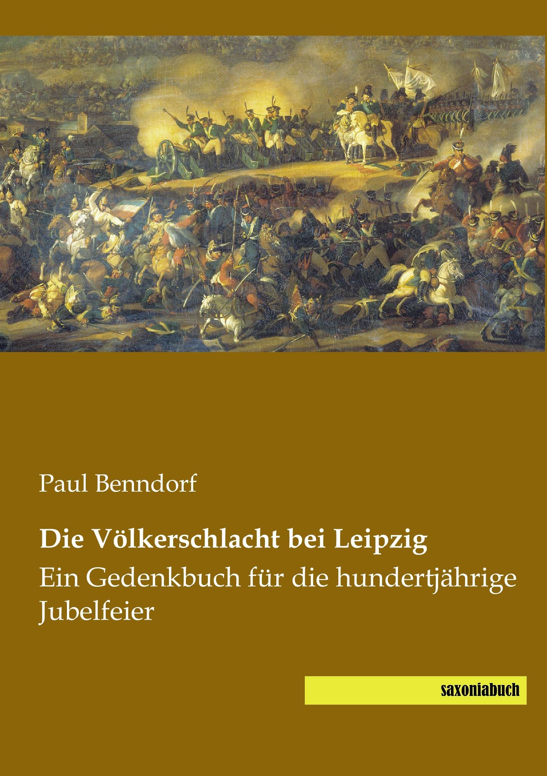 Die Voelkerschlacht bei Leipzig: Ein Gedenkbuch für die hundertjaehrige Jubelfeier: Ein Gedenkbuch für die hundertjährige Jubelfeier Reference Books