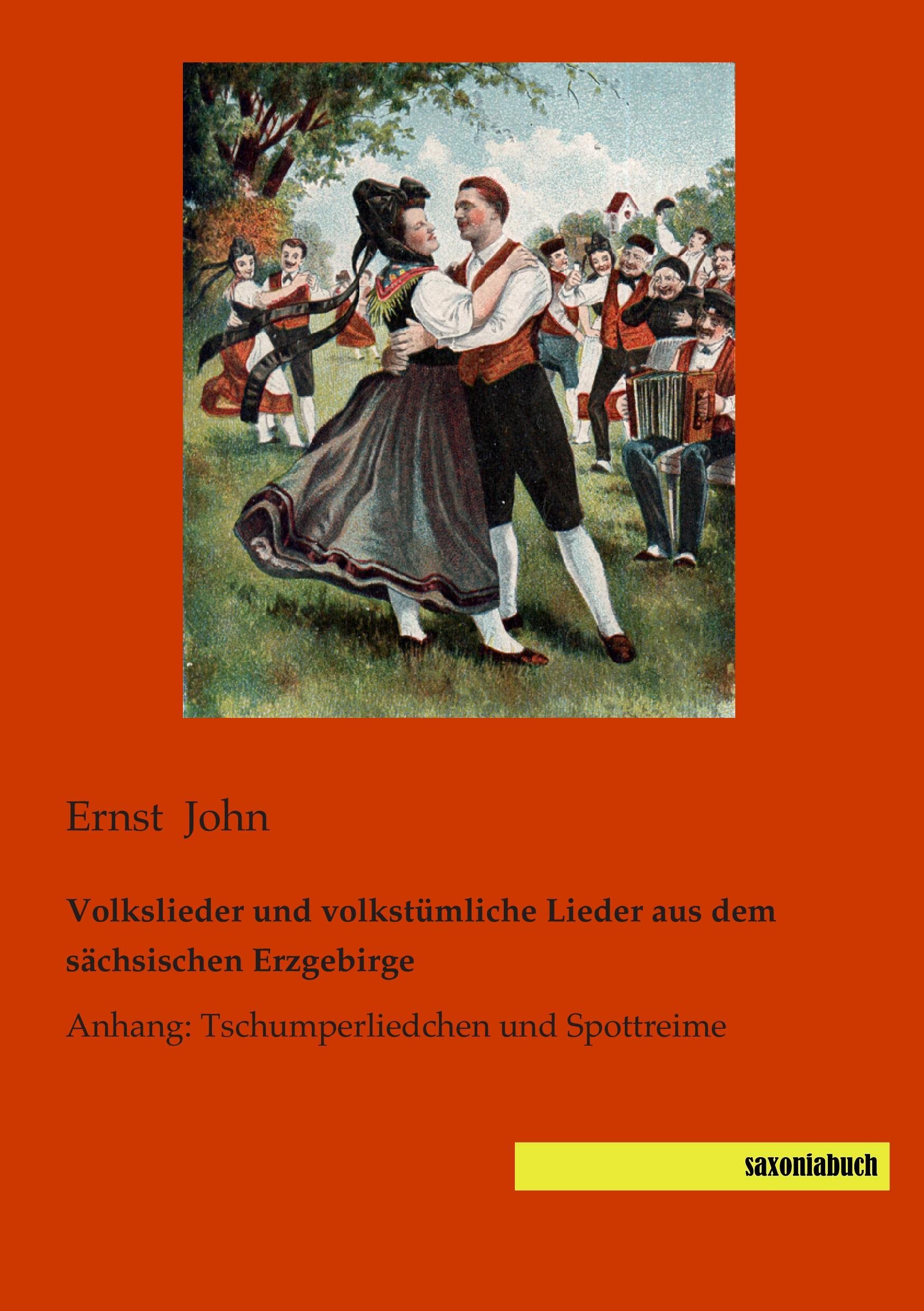 Volkslieder und volkstuemliche Lieder aus dem saechsischen Erzgebirge: Anhang: Tschumperliedchen und Spottreime Arts & Music