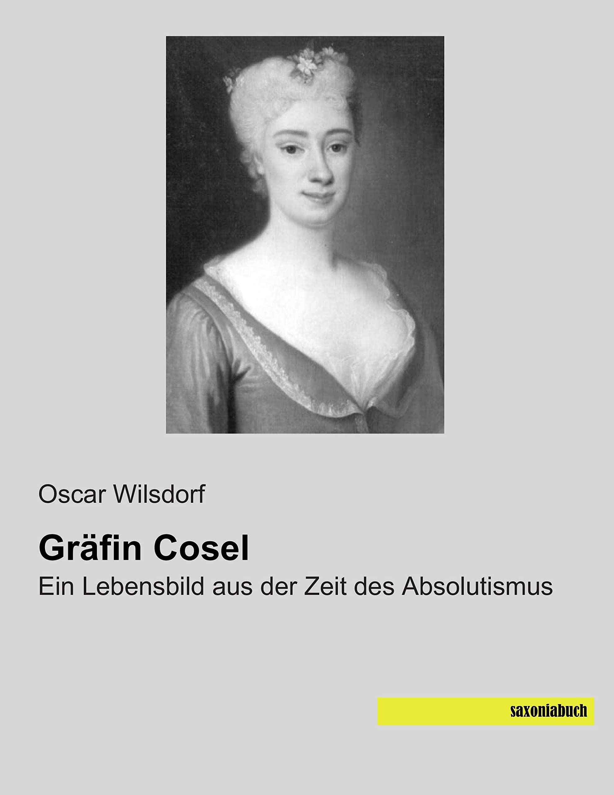 Graefin Cosel: Ein Lebensbild aus der Zeit des Absolutismus Politics & Society