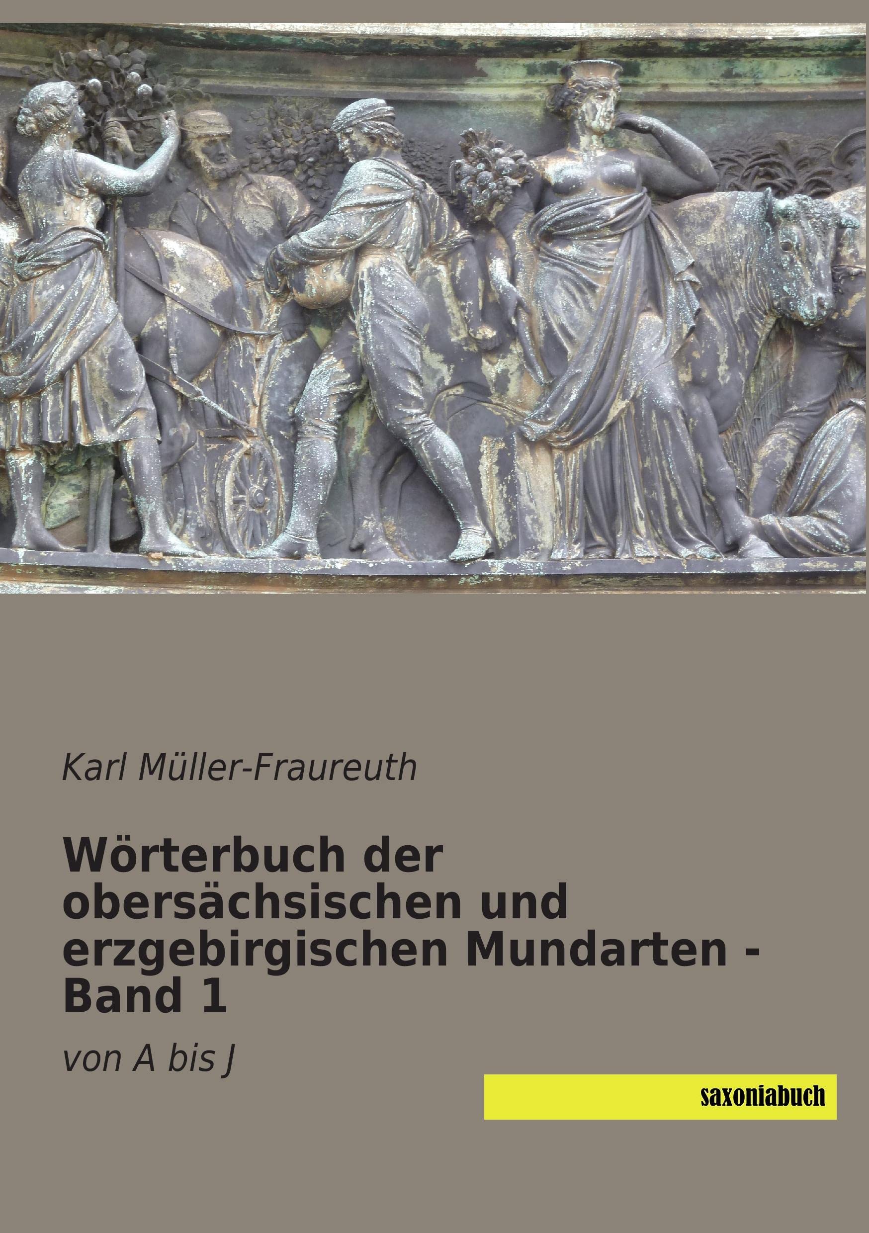 Woerterbuch der obersaechsischen und erzgebirgischen Mundarten: Band 1 von A bis J Social Sciences