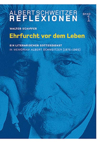 Ehrfurcht vor dem Leben: Ein literarischer Gottesdienst. In memoriam Alber Schweitzer (1875-1965) (Albert Schweitzer - Reflexionen) Religion & Esotericism