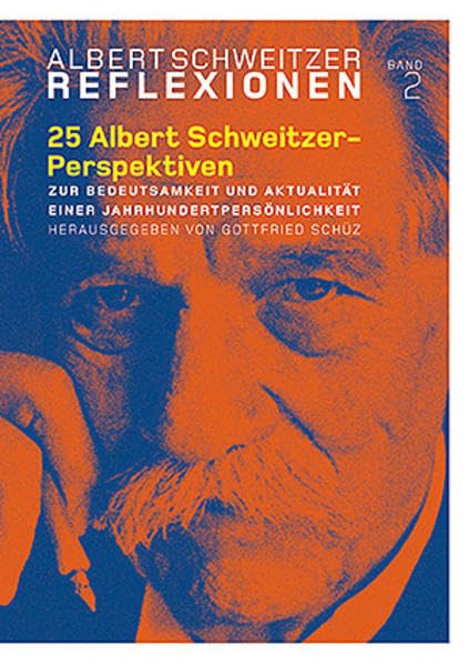 25 Albert Schweitzer-Perspektiven: Zur Bedeutsamkeit und Aktualität einer Jahrhundertpersönlichkeit Philosophy